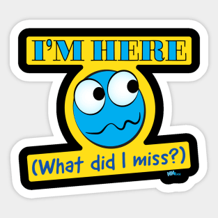 I'm Here-What Sticker